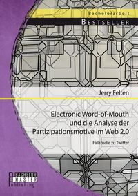 Produktbild: Electronic Word-of-Mouth und die Analyse der Partizipationsmotive im Web 2.0: Fallstudie zu Twitter