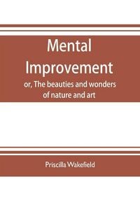 Produktbild: Mental improvement, or, The beauties and wonders of nature and art, in a series of instructive conversations