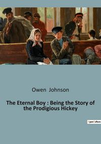 Produktbild: The Eternal Boy : Being the Story of the Prodigious Hickey
