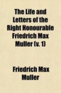 Produktbild: The Life and Letters of the Right Honourable Friedrich Max Muller (Volume 1)