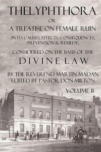 Produktbild: Thelyphthora or a Treatise on Female Ruin Volume 2, in Its Causes, Effects, Consequences, Prevention, & Remedy; Considered on the Basis of Divine Law