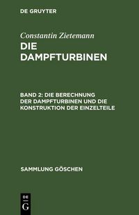 Produktbild: Die Berechnung der Dampfturbinen und die Konstruktion der Einzelteile