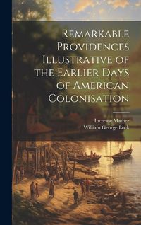 Produktbild: Remarkable Providences Illustrative of the Earlier Days of American Colonisation