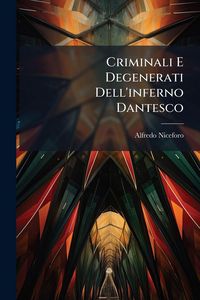 Produktbild: Criminali E Degenerati Dell'inferno Dantesco