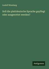 Produktbild: Soll die plattdeutsche Sprache gepflegt oder ausgerottet werden?