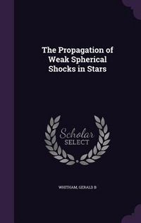 Produktbild: The Propagation of Weak Spherical Shocks in Stars
