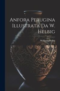 Produktbild: Anfora Perugina Illustrata Da W. Helbig
