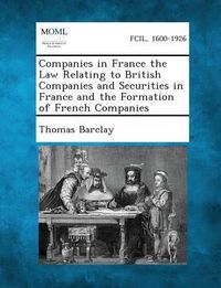 Produktbild: Companies in France the Law Relating to British Companies and Securities in France and the Formation of French Companies