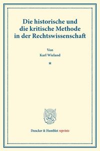 Produktbild: Die historische und die kritische Methode in der Rechtswissenschaft.