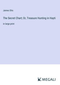 Produktbild: The Secret Chart; Or, Treasure Hunting in Hayti
