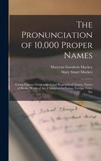 Produktbild: The Pronunciation of 10,000 Proper Names: Giving Famous Geographical and Biographical Names, Names of Books, Works of Art, Characters in Fiction, Fore