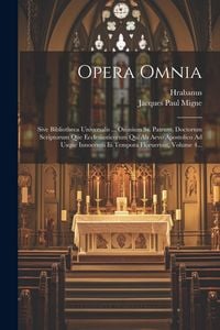 Produktbild: Opera Omnia: Sive Bibliotheca Universalis ... Omnium Ss. Patrum, Doctorum Scriptorum Que Ecclesiasticorum Qui Ab Aevo Apostolico Ad
