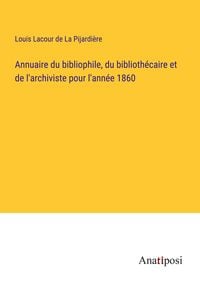Produktbild: Annuaire du bibliophile, du biblioth&eacute;caire et de l'archiviste pour l'ann&eacute;e 1860