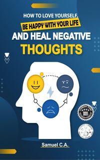 Produktbild: How To Love Yourself, Be Happy With Your Life And Heal Negative Thoughts