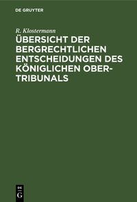 Produktbild: &Uuml;bersicht der Bergrechtlichen Entscheidungen des K&ouml;niglichen Ober-Tribunals