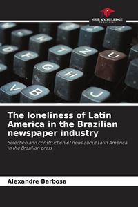 Produktbild: The loneliness of Latin America in the Brazilian newspaper industry
