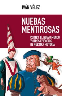 Produktbild: Nuebas mentirosas : Cort&eacute;s, el Nuevo Mundo y otros episodios de nuestra historia