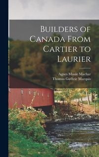 Produktbild: Builders of Canada From Cartier to Laurier [microform]