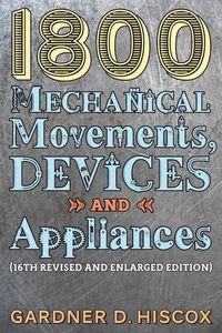Produktbild: 1800 Mechanical Movements, Devices and Appliances (16th enlarged edition)