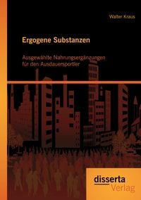 Produktbild: Ergogene Substanzen: Ausgew&auml;hlte Nahrungserg&auml;nzungen f&uuml;r den Ausdauersportler