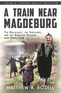 Produktbild: A Train Near Magdeburg : The Holocaust, the Survivors, and the American Soldiers who Saved Them
