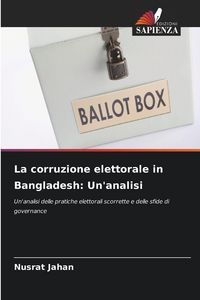 Produktbild: La corruzione elettorale in Bangladesh: Un'analisi