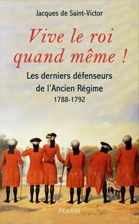 Produktbild: Vive le Roi Quand Meme ! - Les Derniers Feux de l'Ancien Regime