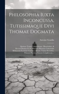 Produktbild: Philosophia Iuxta Inconcussa, Tutissimaque Divi Thomae Dogmata: Quatuor Tomis Comprehensa: Illustrissimo, & Reverendissimo D. D. Pilumnio Pilumnio Cat