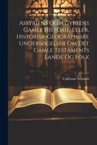 Produktbild: Assyriens Og &AElig;gyptens Gamle Historie, Eller, Historisk-Geographiske Unders&oslash;gelser Om Det Gamle Testaments Lande Og Folk