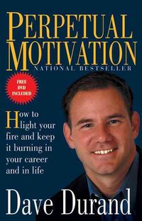 Produktbild: Perpetual Motivation: How to Light Your Fire and Keep It Burning in Your Career and in Life