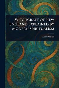 Produktbild: Witchcraft of New England Explained by Modern Spiritualism