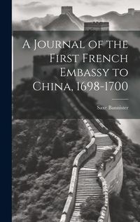Produktbild: A Journal of the First French Embassy to China, 1698-1700