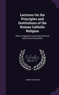 Produktbild: Lectures On the Principles and Institutions of the Roman Catholic Religion