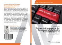 Produktbild: Strafrechtliche Aspekte der Ressourcenallokation im Gesundheitswesen