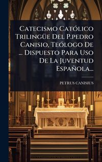 Produktbild: Catecismo Cat&Atilde;3lico Triling&Atilde;1/4e Del P.pedro Canisio, Te&Atilde;3logo De ... Dispuesto Para Uso De La Juventud Espa&ntilde;ola...