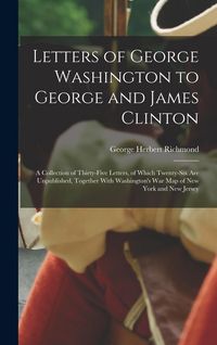 Produktbild: Letters of George Washington to George and James Clinton; a Collection of Thirty-five Letters, of Which Twenty-six are Unpublished, Together With Wash