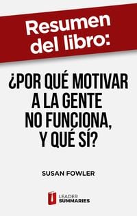 Produktbild: Resumen del libro "&iquest;Por qu&eacute; motivar a la gente no funciona, y qu&eacute; s&iacute;?" de Susan Fowler