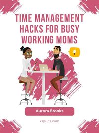 Produktbild: Time Management Hacks for Busy Working Moms