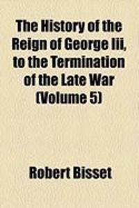 Produktbild: The History of the Reign of George III, to the Termination of the Late War (Volume 5)