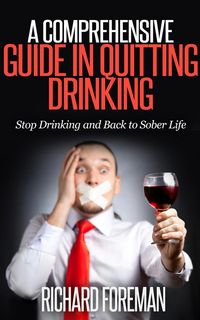 Produktbild: A Comprehensive Guide In Quitting Drinking: Stop Drinking and Back to Sober Life