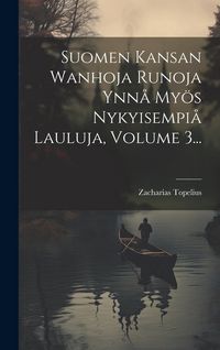 Produktbild: Suomen Kansan Wanhoja Runoja Ynn&aring; My&ouml;s Nykyisempi&aring; Lauluja, Volume 3...