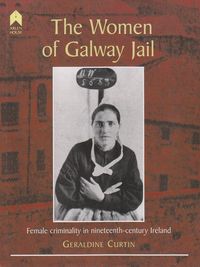 Produktbild: The Women of Galway Jail: Female Criminality in Nineteenth-Century Ireland