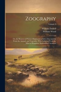 Produktbild: Zoography: Or, the Beauties of Nature Displayed. in Select Descriptions From the Animal, and Vegetable, With Additions From the M