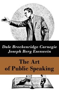 Produktbild: The Art of Public Speaking (The Unabridged Classic by Carnegie & Esenwein) (Annotated)