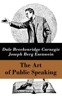Produktbild: The Art of Public Speaking (The Unabridged Classic by Carnegie & Esenwein)