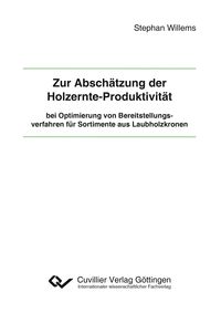 Produktbild: Zur Absch&auml;tzung der Holzernte-Produktivit&auml;t bei Optimierung von Bereitstellungsverfahren f&uuml;r Sortimente aus Laubholzkronen