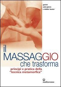 Produktbild: Il massaggio che trasforma. Principi e pratica della &laquo;tecnica metamorfica&raquo;