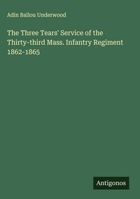 Produktbild: The Three Tears' Service of the Thirty-third Mass. Infantry Regiment 1862-1865