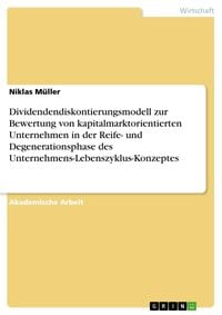 Produktbild: Dividendendiskontierungsmodell zur Bewertung von kapitalmarktorientierten Unternehmen in der Reife- und Degenerationsphase des Unternehmens-Lebenszykl