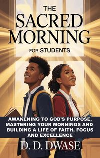 Produktbild: The Sacred Morning For Students: Awakening To God's Purpose, Mastering Your Mornings And Building A Life of Faith, Focus And Excellence